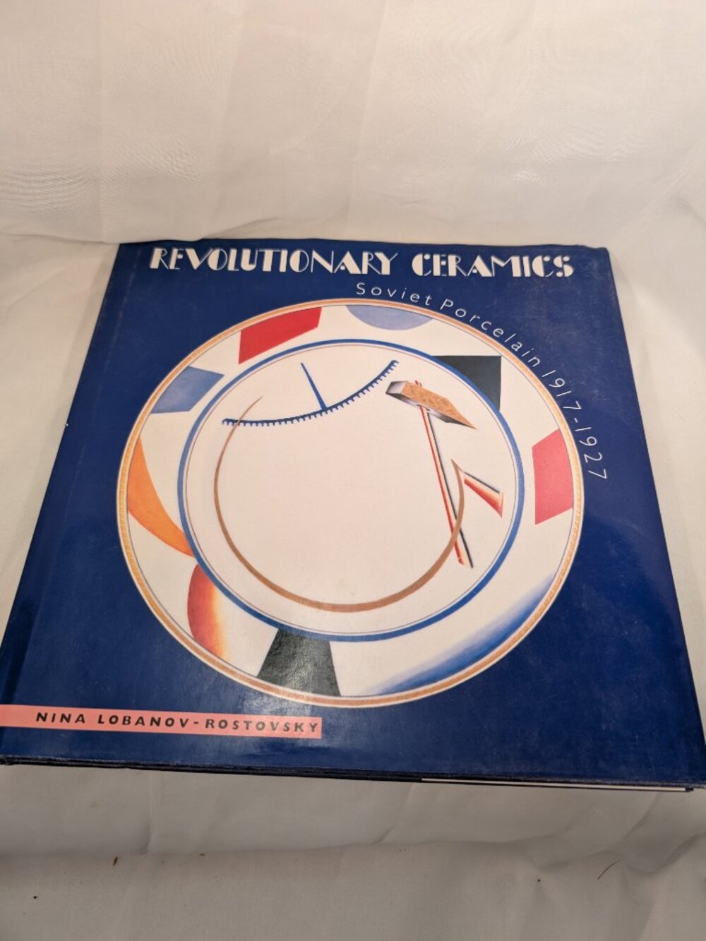 Revolutionary Ceramics: Soviet Porcelain 1917–1927 1ST EDITION WITH DUST JACKET
